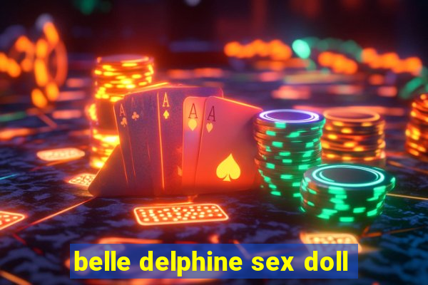 belle delphine sex doll